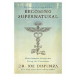 Becoming Supernatural by Dr. Joe Dispenza