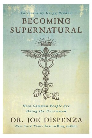 Becoming Supernatural by Dr. Joe Dispenza